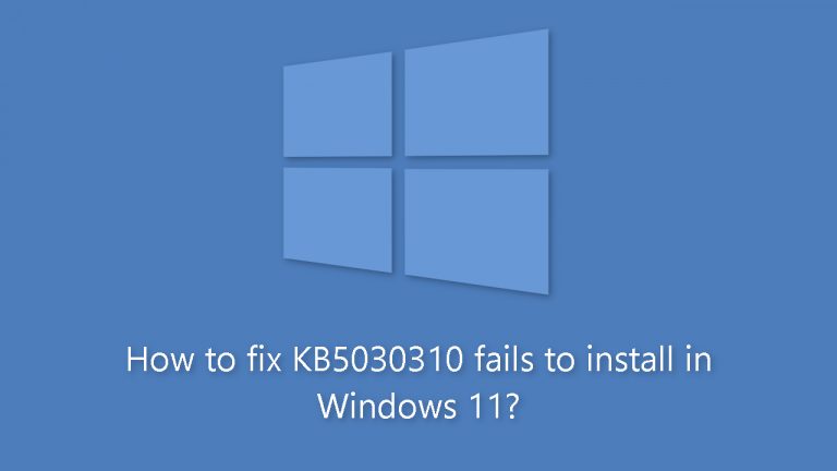 How to fix KB5030310 fails to install in Windows 11?