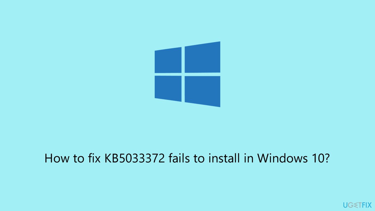 How to fix KB5033372 fails to install in Windows 10?
