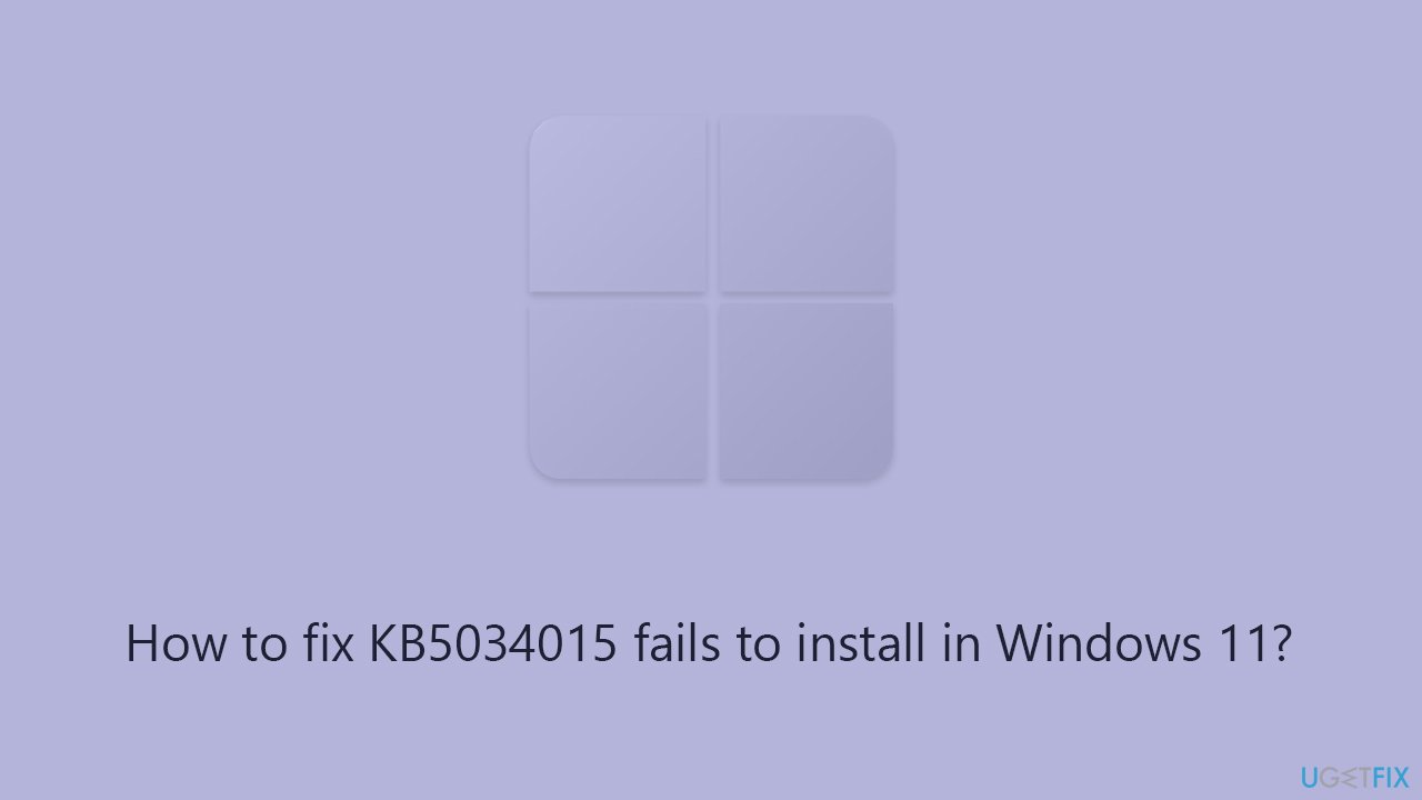 How to fix KB5034015 fails to install in Windows 11?