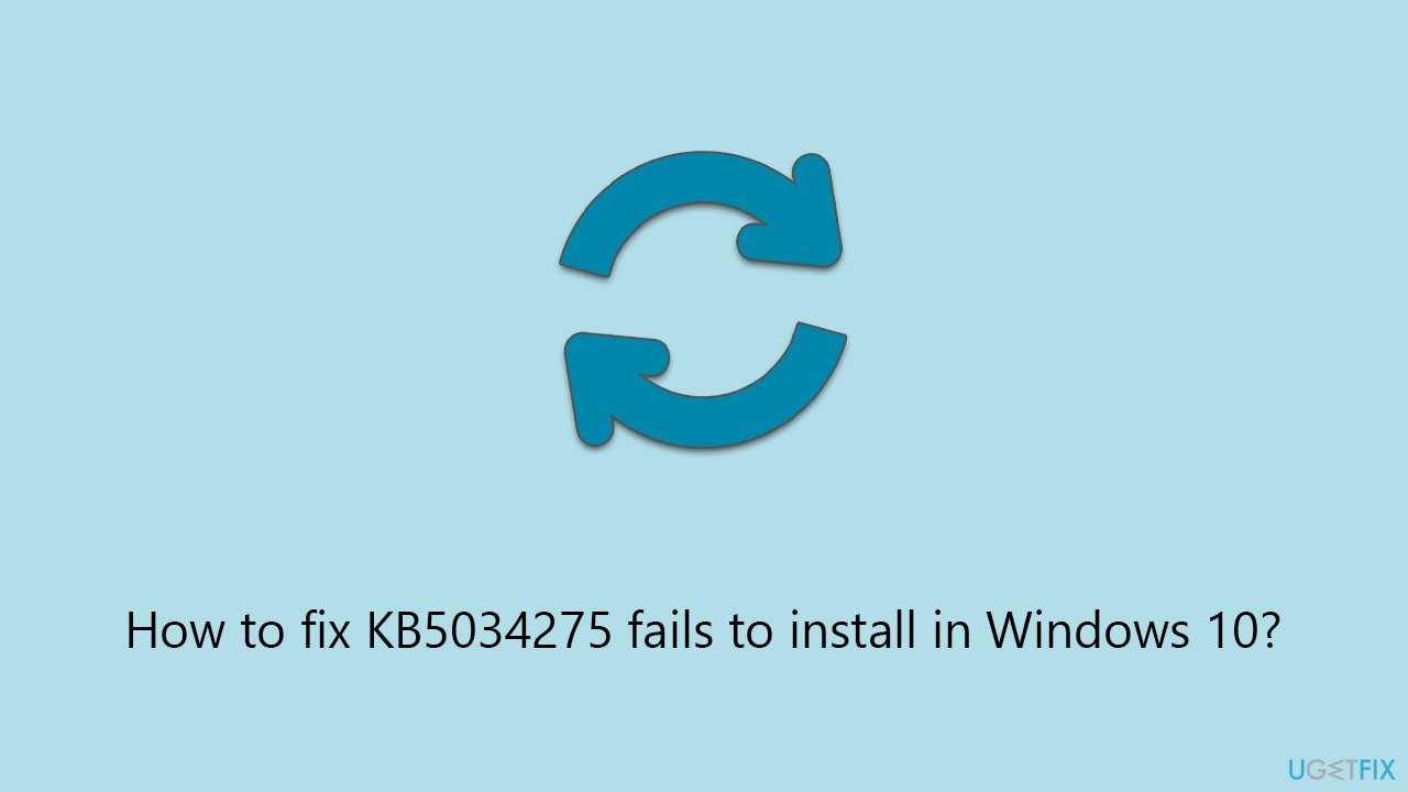 How to fix KB5034275 fails to install in Windows 10?