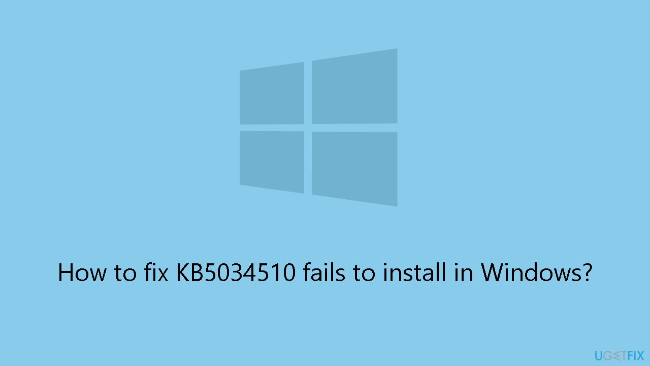 How to fix KB5034510 fails to install in Windows