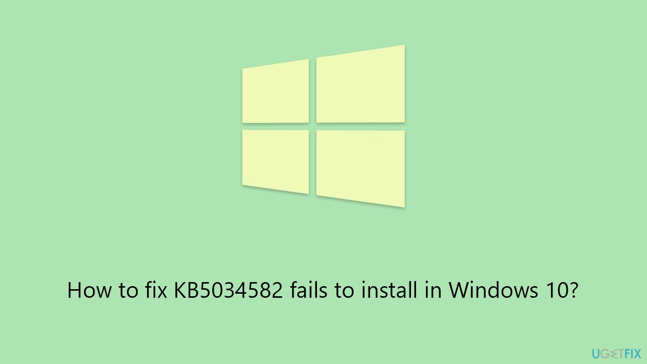 How to fix KB5034582 fails to install in Windows 10?