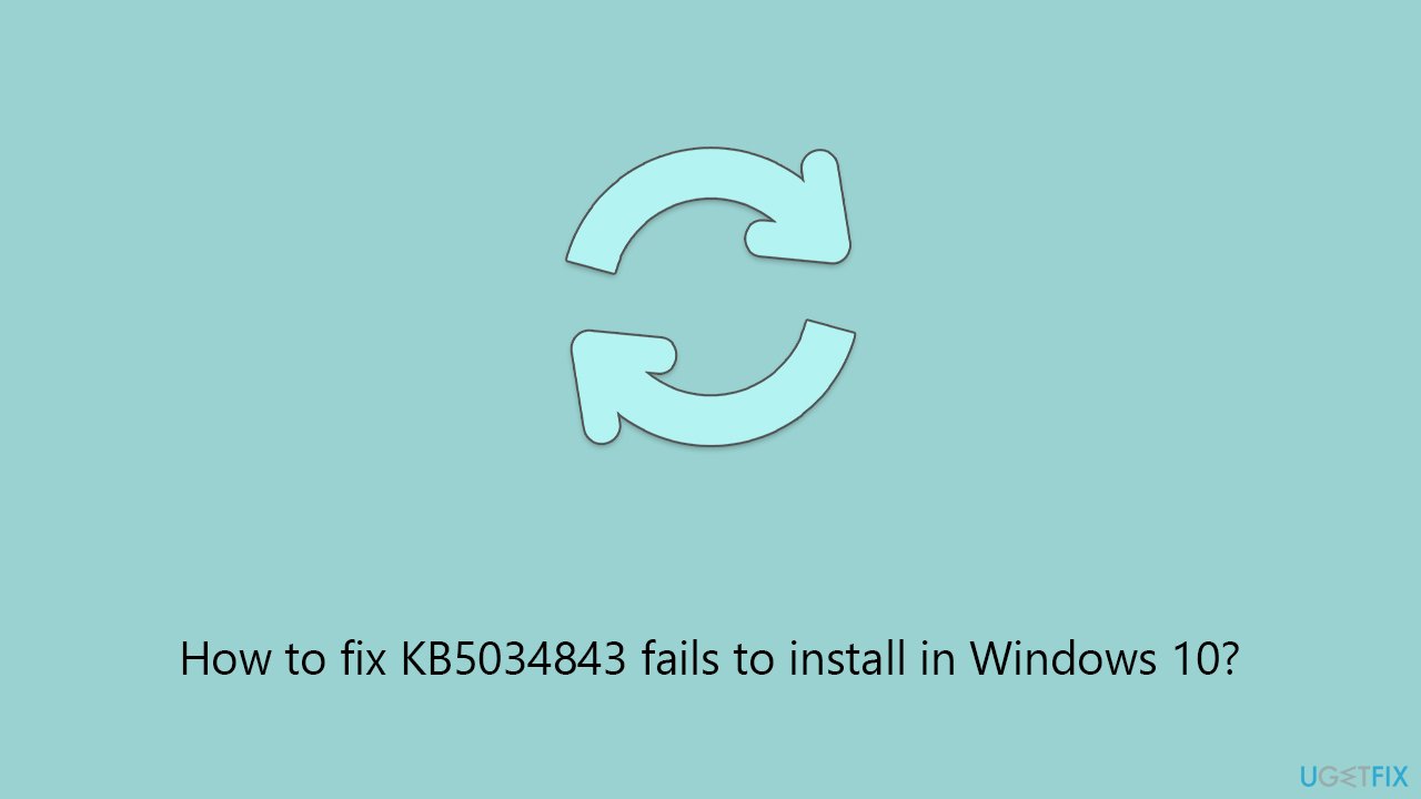 How to fix KB5034843 fails to install in Windows 10?