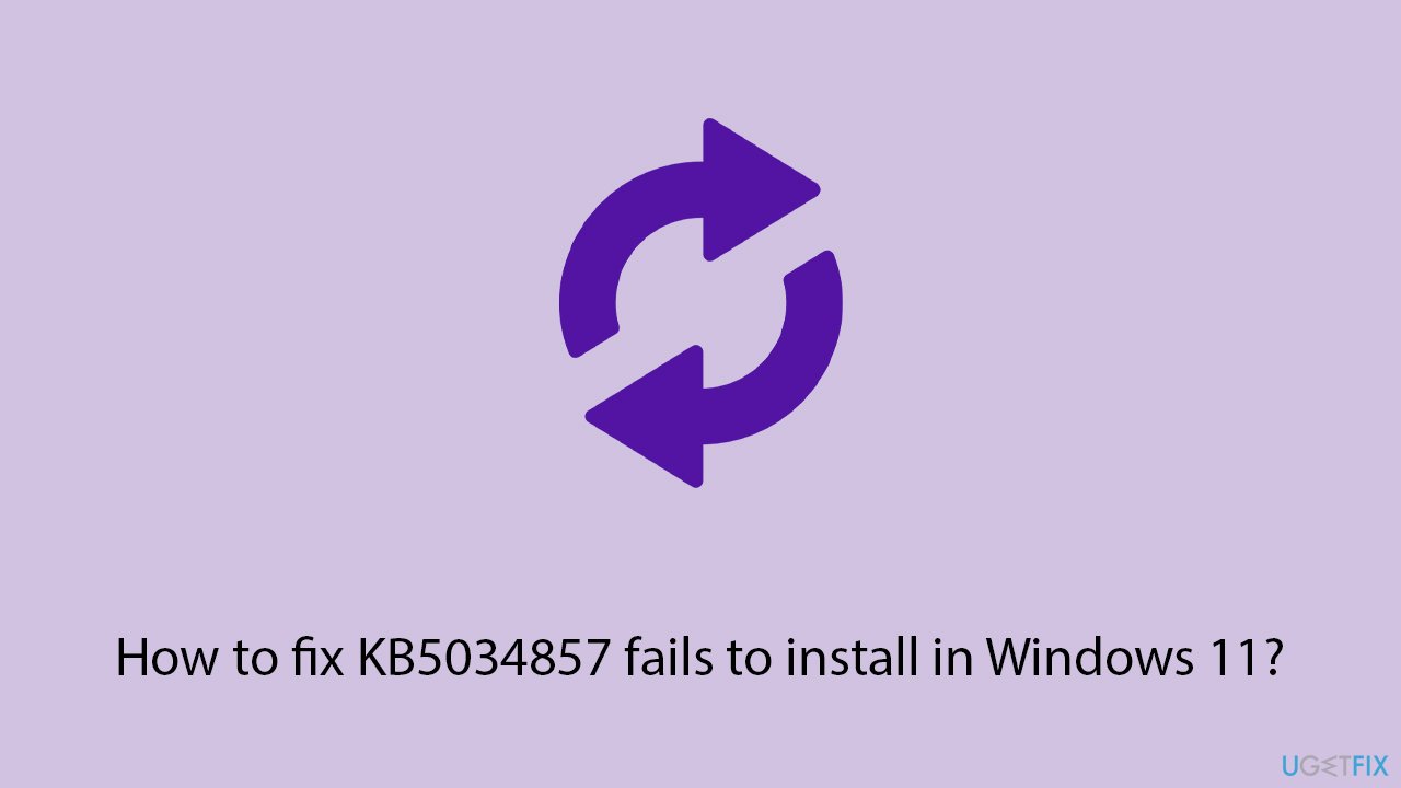How to fix KB5034857 fails to install in Windows 11?