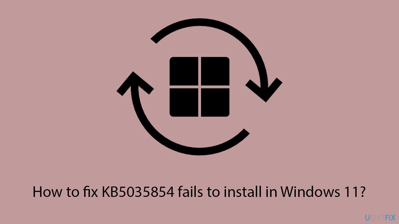 How to fix KB5035854 fails to install in Windows 11?
