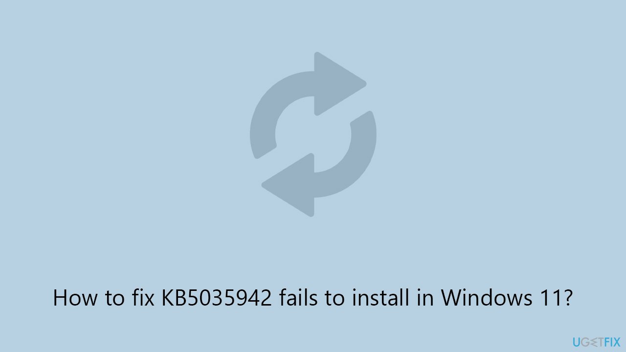 How to fix KB5035942 fails to install in Windows 11?