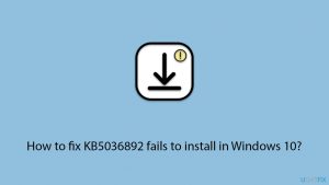 How to fix KB5036892 fails to install in Windows 10?