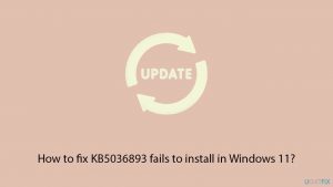 How to fix kb5036893 fails to install in windows 11 copy