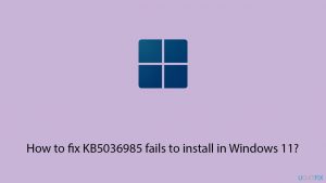 How to fix KB5036985 fails to install in Windows 11?