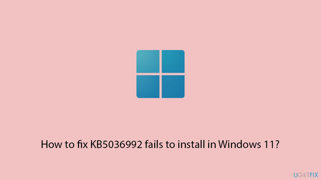 How to fix KB5036992 fails to install in Windows 11?