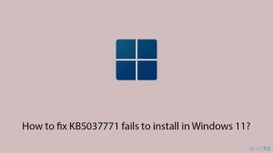 How to fix KB5037771 fails to install in Windows 11?