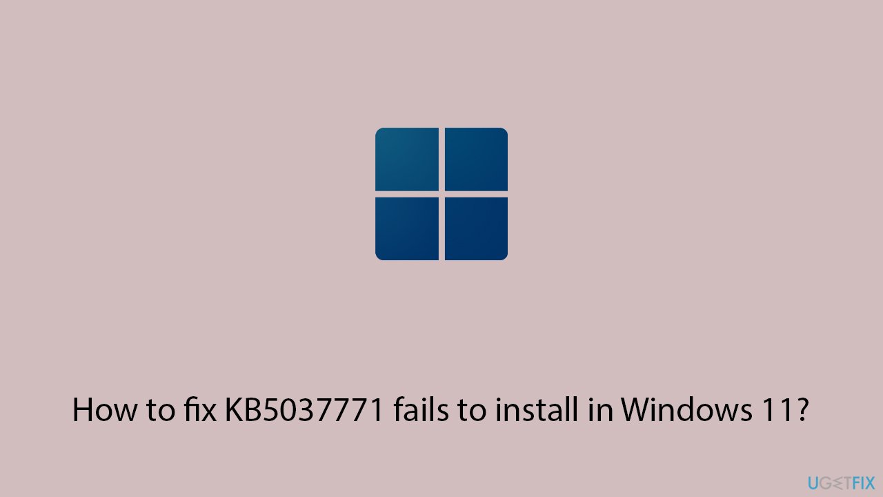 How to fix kb5037771 fails to install in windows 11 copy How to fix kb5037771 fails to install in windows 11 copy