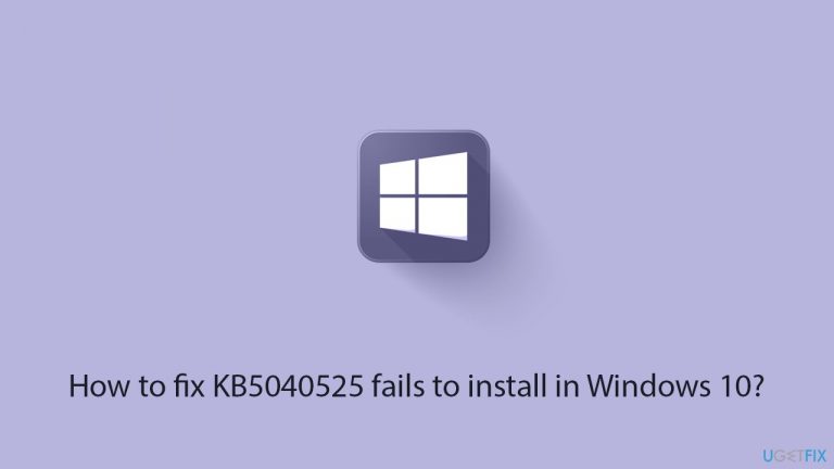 How to fix KB5040525 fails to install in Windows 10?