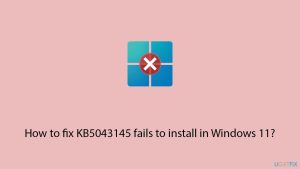 How to fix kb5043145 fails to install in windows 11 copy