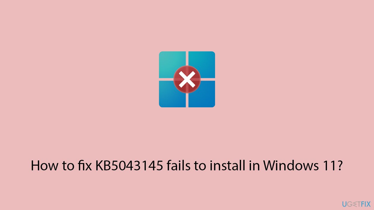 How to fix kb5043145 fails to install in windows 11 copy How to fix kb5043145 fails to install in windows 11 copy