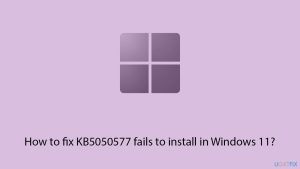How to fix kb5050577 fails to install in windows 11 copy