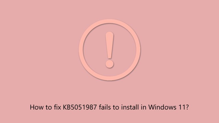 How to fix KB5051987 fails to install in Windows 11?