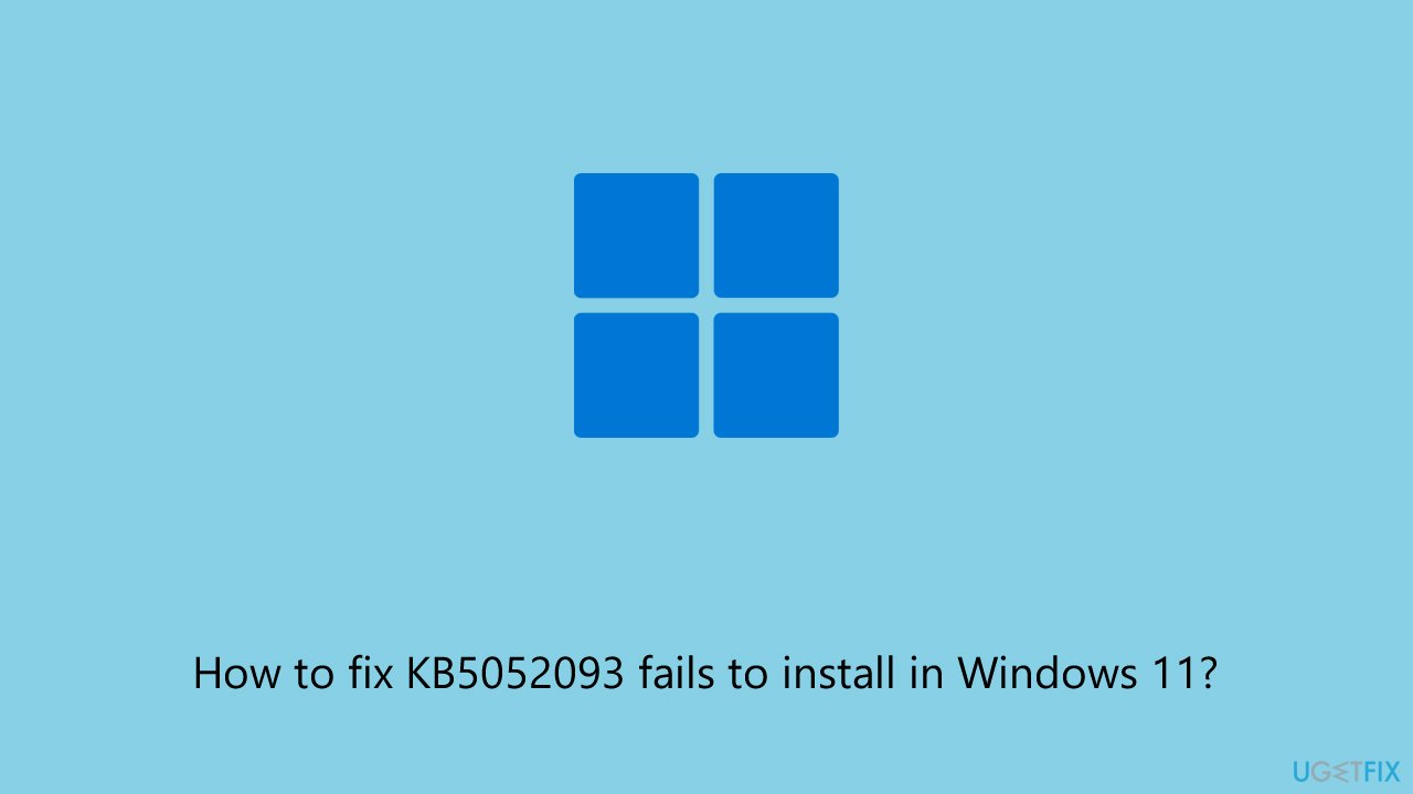 How to fix kb5052093 fails to install in windows How to fix kb5052093 fails to install in windows