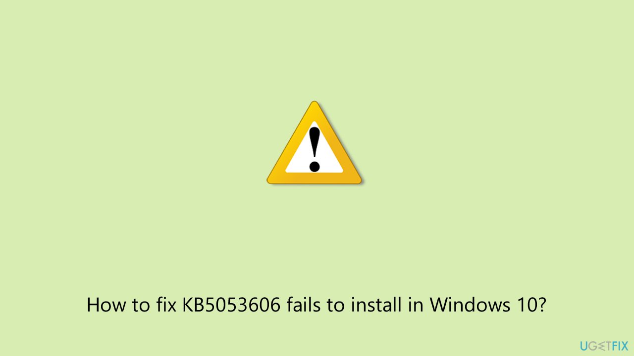 How to fix kb5053606 fails to install in windows How to fix kb5053606 fails to install in windows