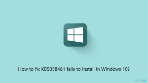 How to fix kb5058481 fails to install in windows 10 copy