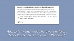 How to fix kernel mode hardware enforced stack protection is off error in windows