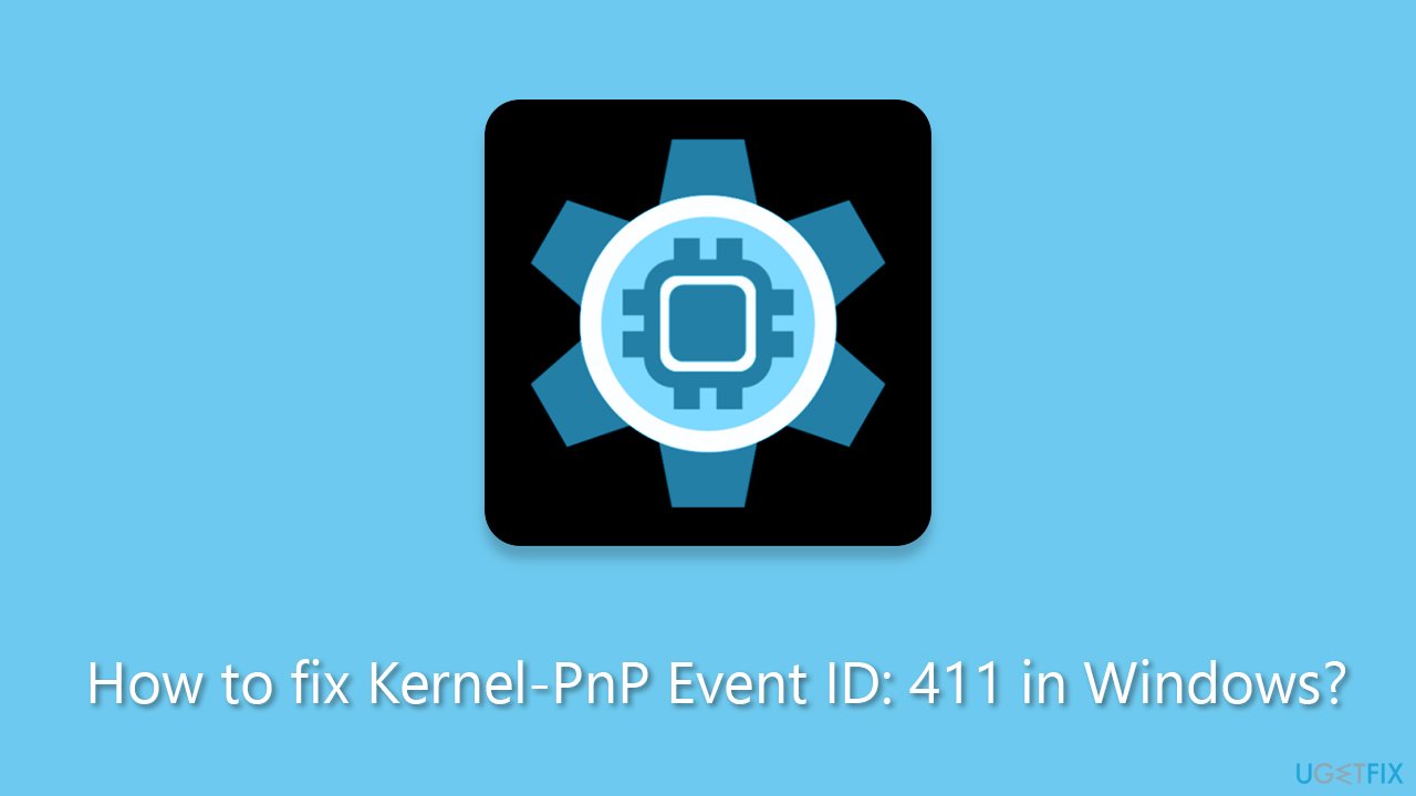 How to fix Kernel-PnP Event ID: 411 in Windows?