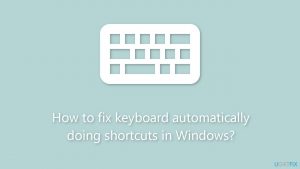 How to fix keyboard automatically doing shortcuts in windows
