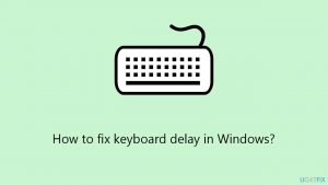 How to fix keyboard delay in Windows?