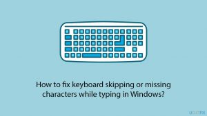 How to fix keyboard skipping or missing characters while typing in Windows?
