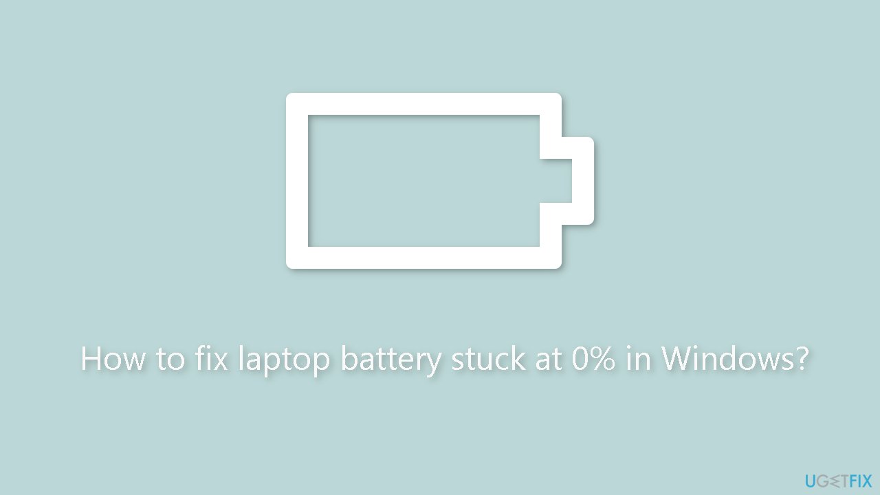 How to fix laptop battery stuck at 0 in Windows