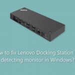 How to fix lenovo docking station not detecting monitor in windows
