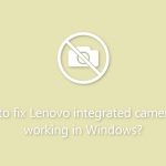 How to fix lenovo integrated camera not working in windows