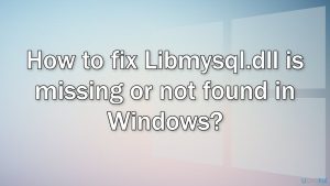 How to fix libmysql dll is missing or not found in windows