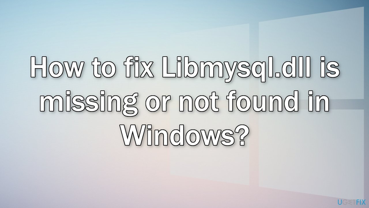 How to fix Libmysql.dll is missing or not found in Windows?