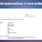 How to fix livekernelevent 117 error in windows