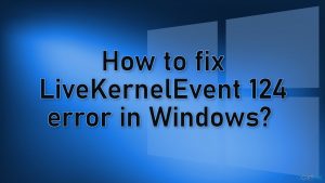 How to fix livekernelevent 124 error in windows