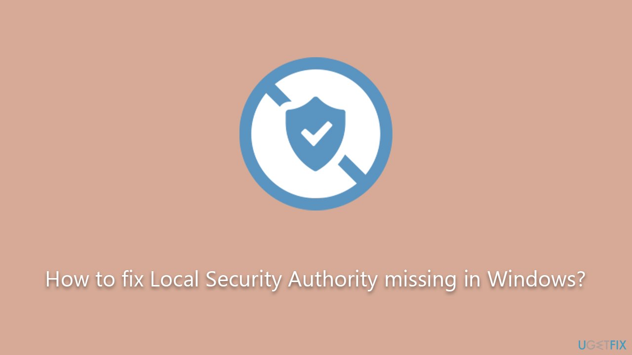 How to fix Local Security Authority missing in Windows?