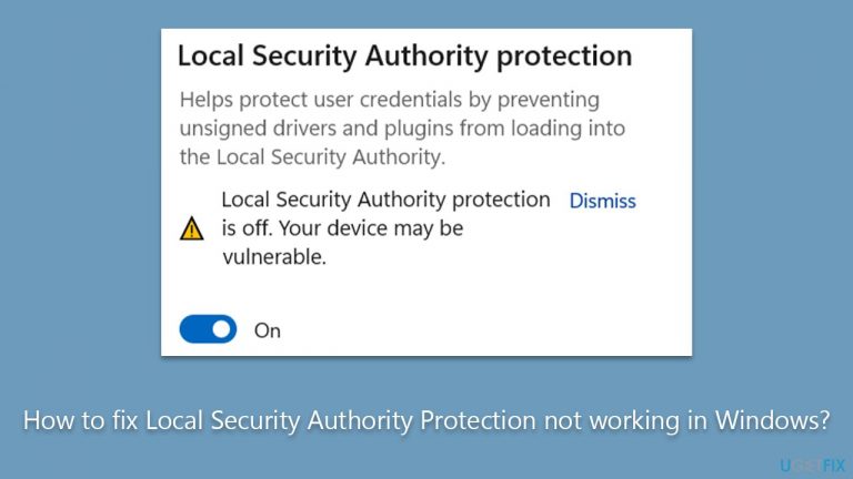 How to fix Local Security Authority Protection not working in Windows?