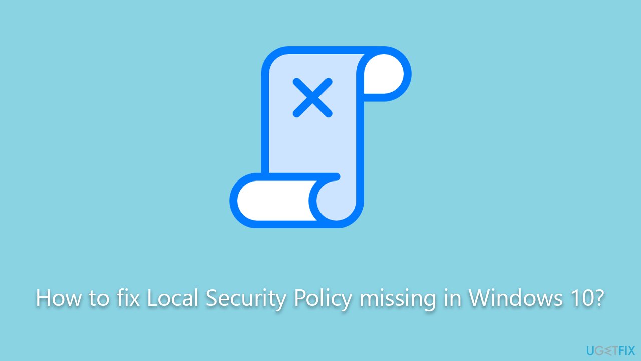 How to fix Local Security Policy missing in Windows 10?