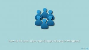 How to fix local users and groups missing in windows