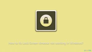 How to fix lock screen timeout not working in windows