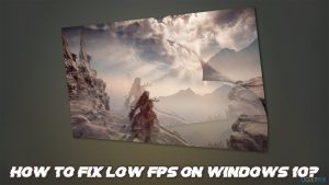 How to fix low fps on windows