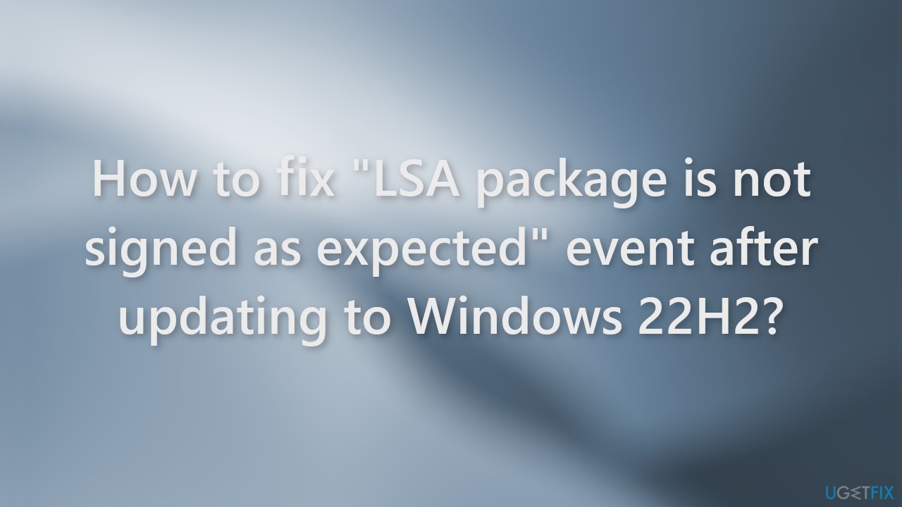 How to fix LSA package is not signed as expected event after updating to Windows 22H2