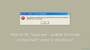How to fix "lsass.exe - unable to locate component" error in Windows?