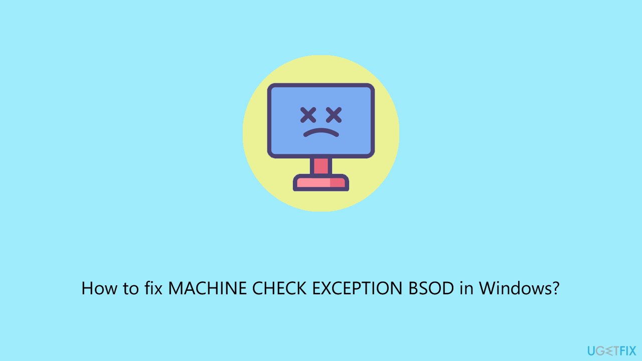 How to fix MACHINE CHECK EXCEPTION BSOD in Windows?