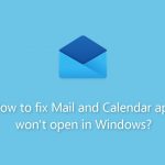 How to fix mail and calendar app wont open in windows