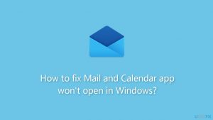 How to fix mail and calendar app wont open in windows