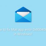 How to fix mail app error 0x80040b0b in windows