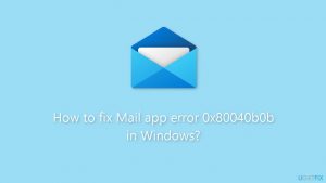 How to fix mail app error 0x80040b0b in windows