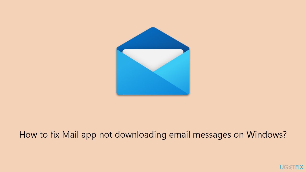 How to fix Mail app not downloading email messages on Windows?
